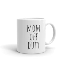 Load image into Gallery viewer, Mom Off Duty - White Glossy Ceramic Mug, Mother's Day Present, Appreciation, Thanks