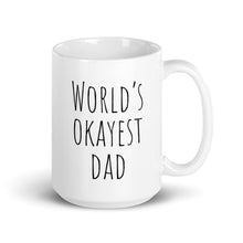 Load image into Gallery viewer, World&#39;s Okayest Dad, Funny Father&#39;s Day Gift or Present Idea, White ceramic glossy mug
