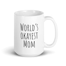 Load image into Gallery viewer, World&#39;s Okayest Mom, Funny Mother&#39;s Day Gift or Present Idea, White ceramic glossy mug
