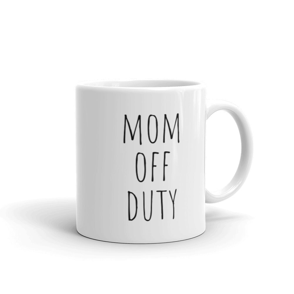 Mom Off Duty - White Glossy Ceramic Mug, Mother's Day Present, Appreciation, Thanks